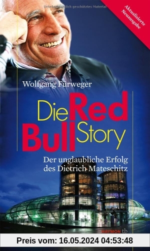 Die Red-Bull-Story. Der unglaubliche Erfolg des Dietrich Mateschitz